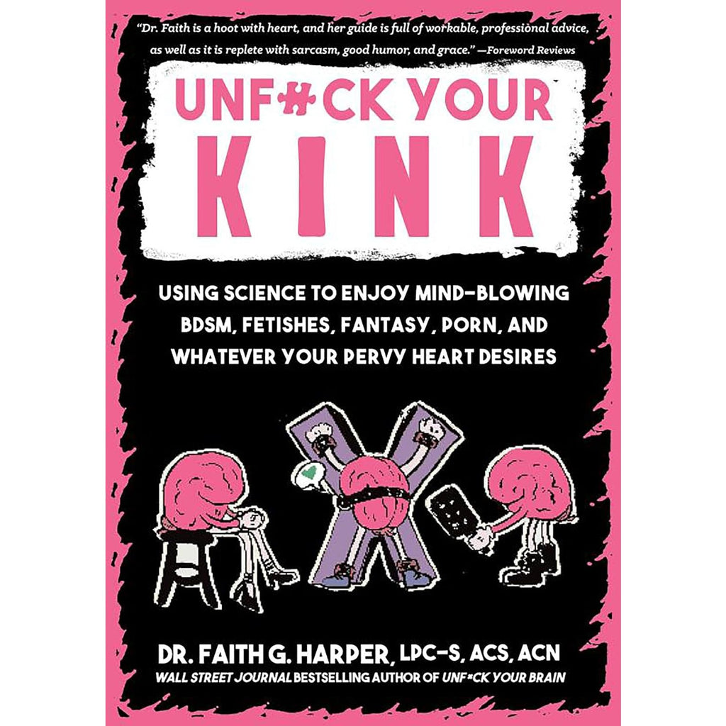 Unfuck Your Kink: Using Science to Enjoy Mind-Blowing BDSM, Fetishes, –  Atomic Books