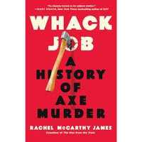 Whack Job: A History of Axe Murder