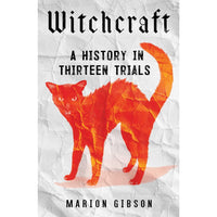 Witchcraft: A History In Thirteen Trials