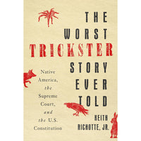 The Worst Trickster Story Ever Told: Native America, the Supreme Court, and the U.S. Constitution