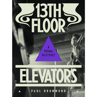 13th Floor Elevators: A Visual History