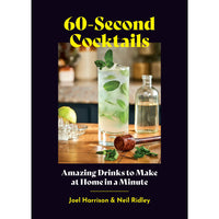 60-Second Cocktails: Amazing Drinks to Make at Home in a Minute