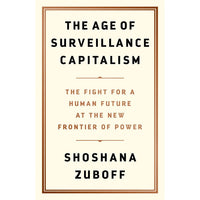 The Age of Surveillance Capitalism: The Fight for a Human Future at the New Frontier of Power