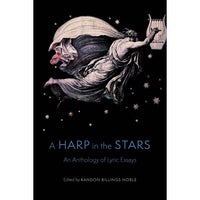 A Harp in the Stars: An Anthology of Lyric Essays