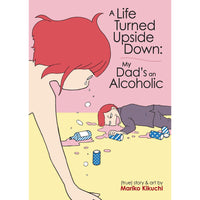 A Life Turned Upside Down: My Dad's An Alcoholic