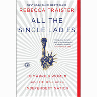 All the Single Ladies: Unmarried Women and the Rise of an Independent Nation