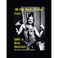 All The Best Stories Start with a Bad Decision: The Burd Chronicles Volume 1