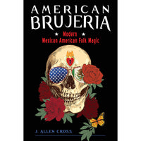 American Brujeria: Modern Mexican American Folk Magic