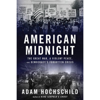 American Midnight: The Great War, a Violent Peace, and Democracy's Forgotten Crisis