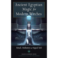Ancient Egyptian Magic for Modern Witches: Rituals, Meditations, and Magical Tools