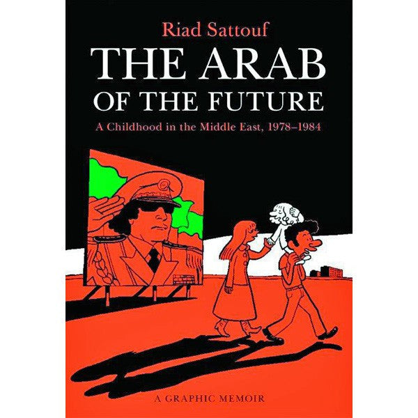 Arab Of The Future: A Graphic Memoir Volume 1: A Childhood In The Middle East, 1978-1984