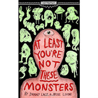 At Least You're Not These Monsters