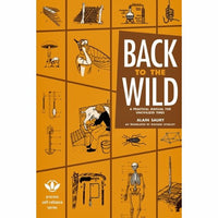 Back to the Wild: A Practical Manual for Uncivilized Times