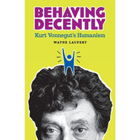 Behaving Decently: Kurt Vonnegut's Humanism