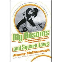 Big Bosoms and Square Jaws: The Biography of Russ Meyer, King of the Sex Film