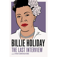 Billie Holiday: The Last Interview: and Other Conversations