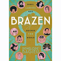 Brazen: Rebel Ladies Who Rocked The World
