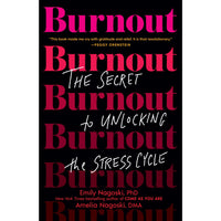 Burnout: The Secret to Unlocking the Stress Cycle