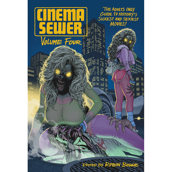 Cinema Sewer Volume 4: The Adults Only Guide to History's Sickest and Sexiest Movies!