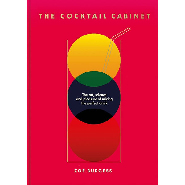  The Cocktail Cabinet: The art, science and pleasure of mixing the perfect drink 