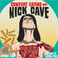 Comfort Eating with Nick Cave: Vegan Recipes to Get Deep Inside of You
