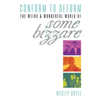 Conform To Deform: The Weird And Wonderful World Of Some Bizzare