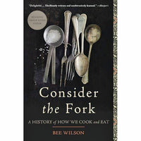 Consider the Fork: A History of How We Cook and Eat