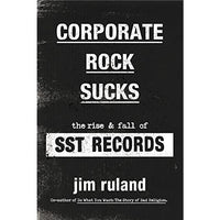 Corporate Rock Sucks: The Rise and Fall of SST Records