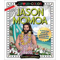 Crush and Color: Jason Momoa: A Coloring Book of Fantasies With an Epic Dreamboat