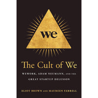The Cult of We: WeWork, Adam Neumann, and the Great Startup Delusion