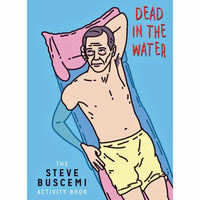 Dead in the Water: The Steve Buscemi Activity Book