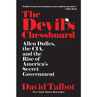 The Devil's Chessboard: Allen Dulles, the CIA, and the Rise of America's Secret Government