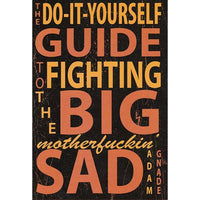 Do-It-Yourself Guide to Fighting the Big Motherfuckin' Sad