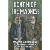Don't Hide the Madness: William S. Burroughs in Conversation with Allen Ginsberg