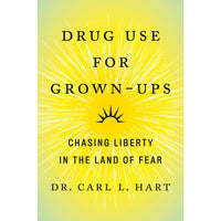 Drug Use for Grown-Ups: Chasing Liberty in the Land of Fear