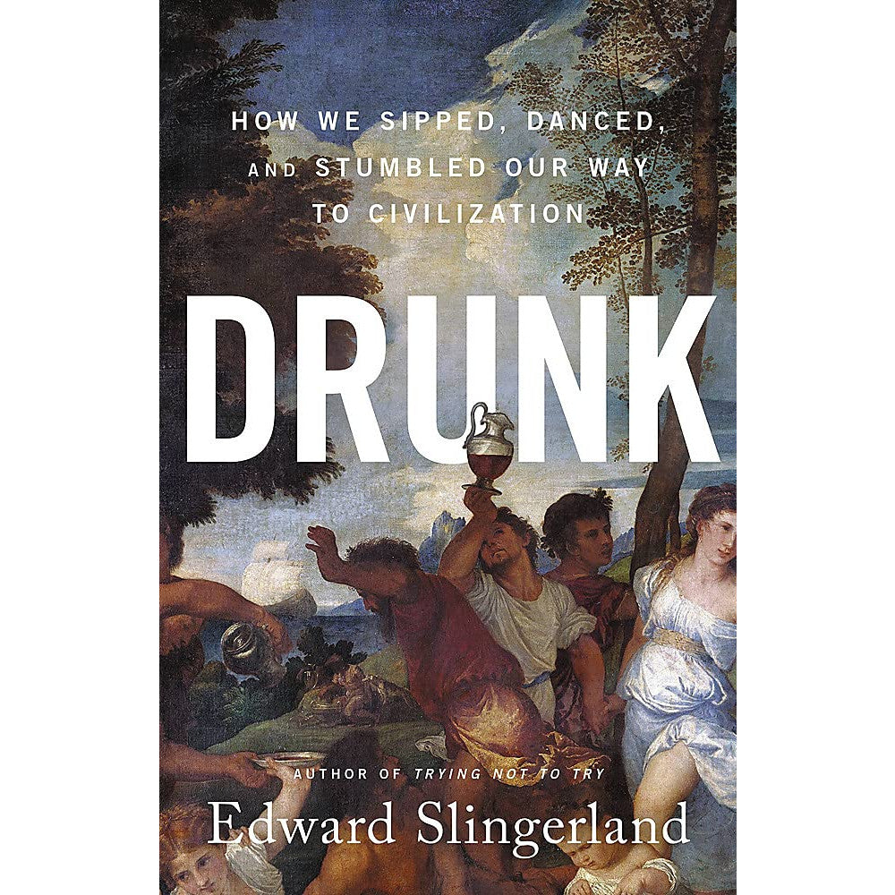 Drunk: How We Sipped, Danced, and Stumbled Our Way to Civilization