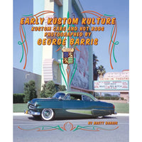 Early Kustom Kulture: Kustom Cars and Hot Rods Photographed by George Barris