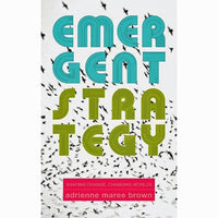 Emergent Strategy: Shaping Change, Changing Worlds