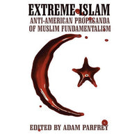Extreme Islam: Anti-American Propaganda of Muslim Fundamentalism