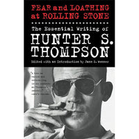 Fear and Loathing at Rolling Stone: The Essential Writing of Hunter S. Thompson