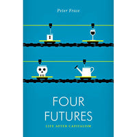 Four Futures: Life After Capitalism