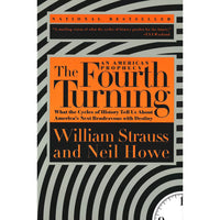 The Fourth Turning: An American Prophecy - What the Cycles of History Tell Us About America's Next Rendezvous with Destiny