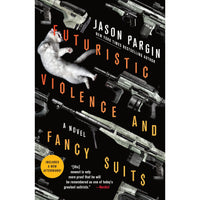 Futuristic Violence and Fancy Suits: A Novel