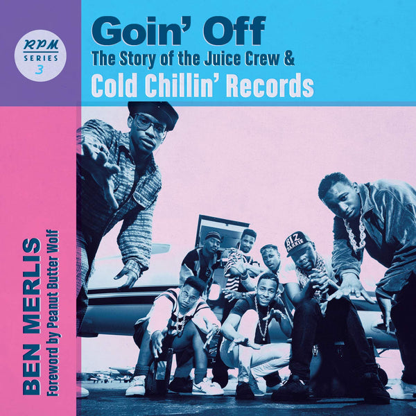 Goin' Off: The Story of the Juice Crew And Cold Chillin' Records