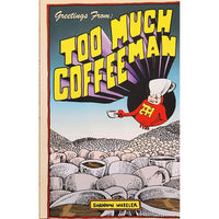 Greetings From Too Much Coffee Man