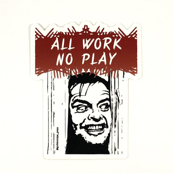 All Work No Play Sticker