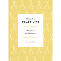 How To Be A Craftivist: The Art Of Gentle Protest