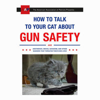 How to Talk to Your Cat About Gun Safety: And Abstinence, Drugs, Satanism, and Other Dangers That Threaten Their Nine Lives