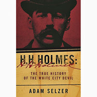 H. H. Holmes: The True History of the White City Devil