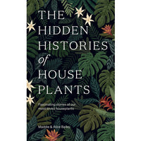 The Hidden Histories of Houseplants